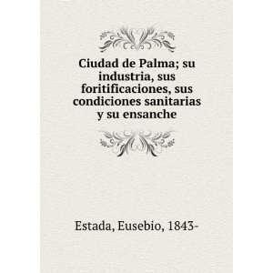   sus condiciones sanitarias y su ensanche Eusebio, 1843  Estada Books
