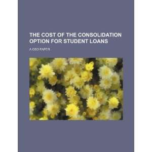  The cost of the consolidation option for student loans a 