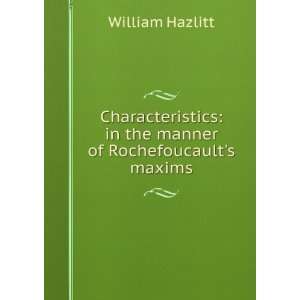   manner of Rochefoucaults maxims William Hazlitt  Books