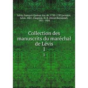 Collection des manuscrits du marÃ©chal de LÃ©vis. 1 FranÃ§ois 