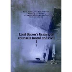  Lord Bacons Essays, or counsels moral and civil. 1 Francis 