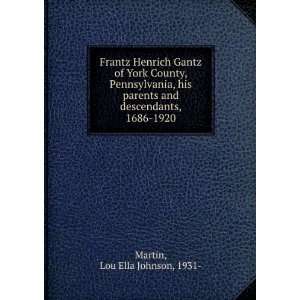  Frantz Henrich Gantz of York County, Pennsylvania, his 