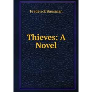 Thieves A Novel Frederick Bausman  Books
