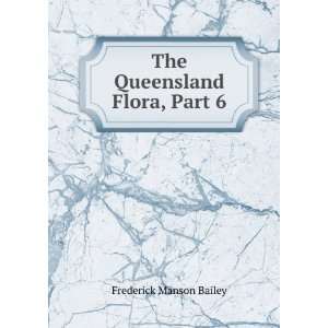    The Queensland Flora, Part 6 Frederick Manson Bailey Books