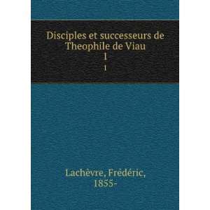   de Theophile de Viau. 1 FrÃ©dÃ©ric, 1855  LachÃ¨vre Books