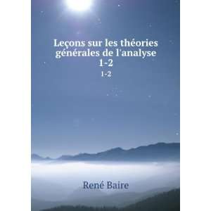   thÃ©ories gÃ©nÃ©rales de lanalyse. 1 2 RenÃ© Baire Books