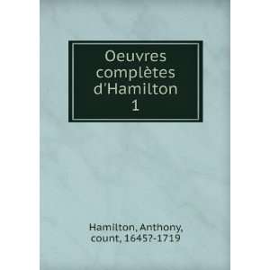   complÃ¨tes dHamilton. 1 Anthony, count, 1645? 1719 Hamilton Books