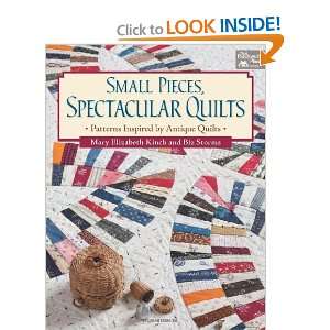Small Pieces, Spectacular Quilts Patterns Inspired by Antique Quilts 