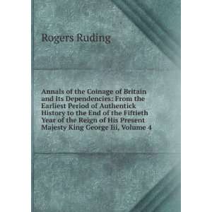   of His Present Majesty King George Iii, Volume 4 Rogers Ruding Books