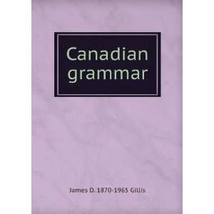  Canadian grammar James D. 1870 1965 Gillis Books