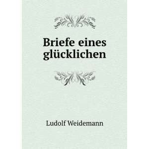  Briefe eines glÃ¼cklichen Ludolf Weidemann Books