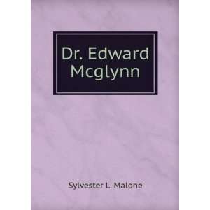  Dr. Edward Mcglynn Sylvester L. Malone Books