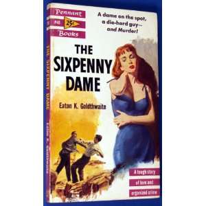  The Sixpenny Dame; Eaton Goldthwaite Books