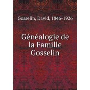  nÃ©alogie de la Famille Gosselin David, 1846 1926 Gosselin Books