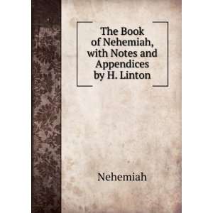   of Nehemiah, with Notes and Appendices by H. Linton Nehemiah Books