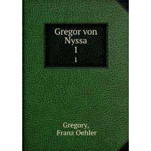  Gregor von Nyssa. 1 Franz Oehler Gregory Books