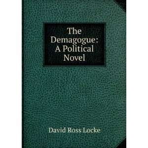  The Demagogue A Political Novel David Ross Locke Books