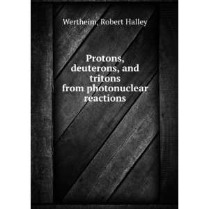   tritons from photonuclear reactions. Robert Halley Wertheim Books