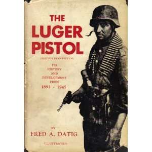  The Luger Pistol (Pistole Parabellum) Its History and 