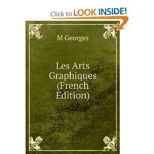  Les Arts Graphiques (French Edition) M Georges Books