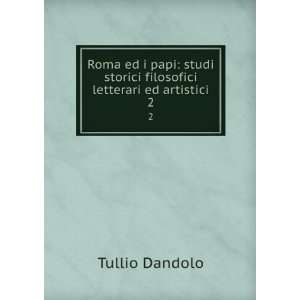   storici filosofici letterari ed artistici. 2 Tullio Dandolo Books