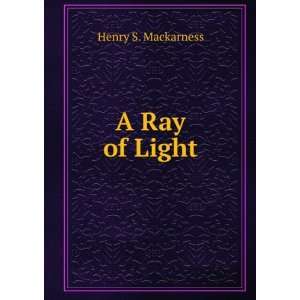  A Ray of Light Henry S. Mackarness Books