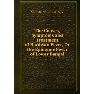 Causes, Symptoms and Treatment of Burdwan Fever, Or the Epidemic Fever 