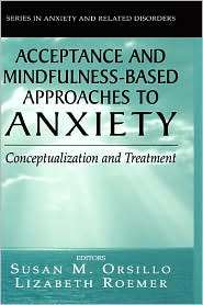 Acceptance  and Mindfulness Based Approaches to Anxiety 