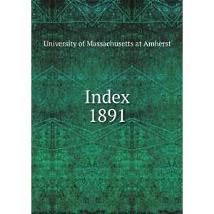  Index. 1891 University of Massachusetts at Amherst Books