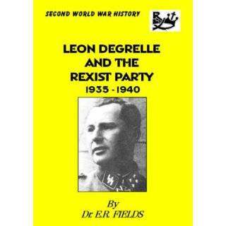 Leon Degrelle and the Rexist Party 1935 1940 by Edward R. Fields 