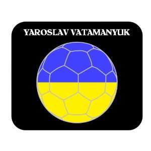  Yaroslav Vatamanyuk (Ukraine) Soccer Mouse Pad Everything 