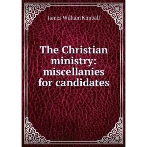  The Christian ministry miscellanies for candidates James 