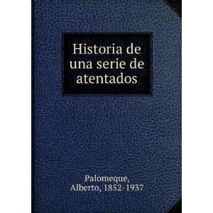  Historia de una serie de atentados Alberto, 1852 1937 