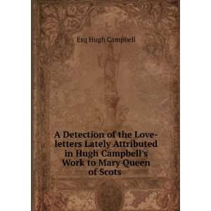   Work to Mary Queen of Scots . Esq Hugh Campbell  Books