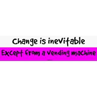  Change is inevitable Except from a vending machine Large 