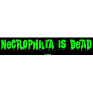 Necrophilia is dead Bumper Sticker Automotive