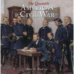  The Quotable American Civil War Iain C. Martin Books