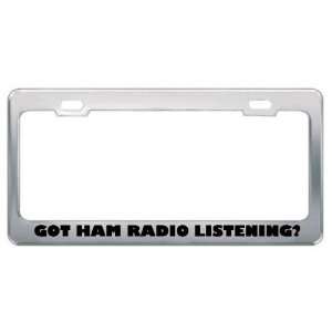  Got Ham Radio Listening? Hobby Hobbies Metal License Plate 