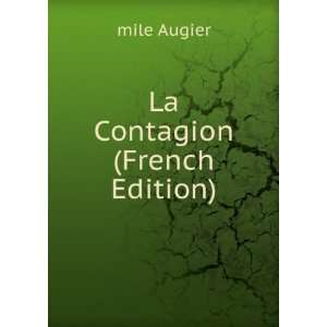  La Contagion (French Edition) mile Augier Books