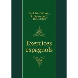   Exercices espagnols R. (Raymond), 1864 1929 FoulchÃ© Delbosc Books