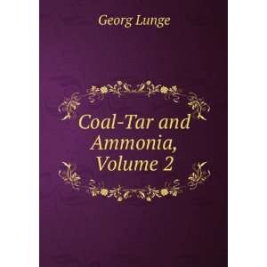  Coal Tar and Ammonia, Volume 2 Georg Lunge Books