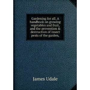   & destruction of insect pests of the garden, James Udale Books