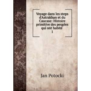   primitive des peuples qui ont habitÃ© . 1 Jan Potocki Books