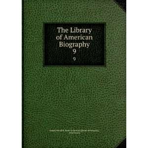  The Library of American Biography. 9 Jared Sparks Joseph 