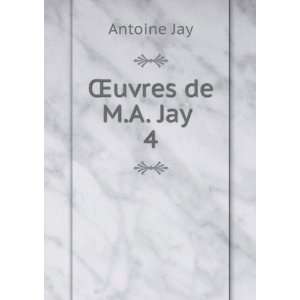  Åuvres de M.A. Jay . 4 Antoine Jay Books