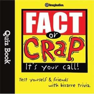  or Crap Quiz Book [FACT OR CRAP QUIZ BK] Imagination Entertainment 