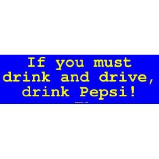  If you must drink and drive, drink Pepsi Bumper Sticker 