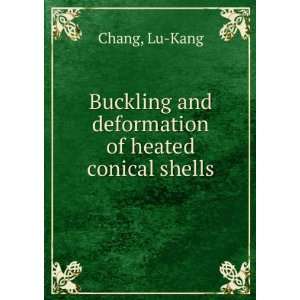  Buckling and deformation of heated conical shells Lu Kang 