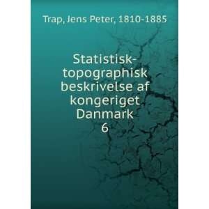   af kongeriget Danmark. 6 Jens Peter, 1810 1885 Trap Books