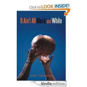 It Aint All Black and White John Cameron  Kindle Store